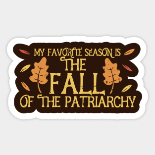 My favorite season is the fall of the patriarchy Sticker